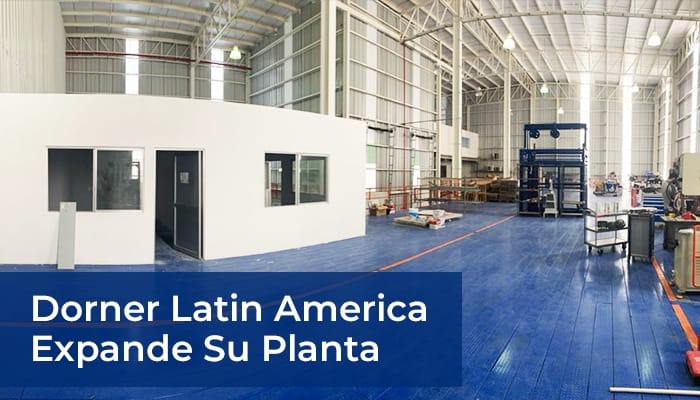 , Dorner Latin America expande su planta de fabricación para brindar un mejor servicio a los clientes en toda la región