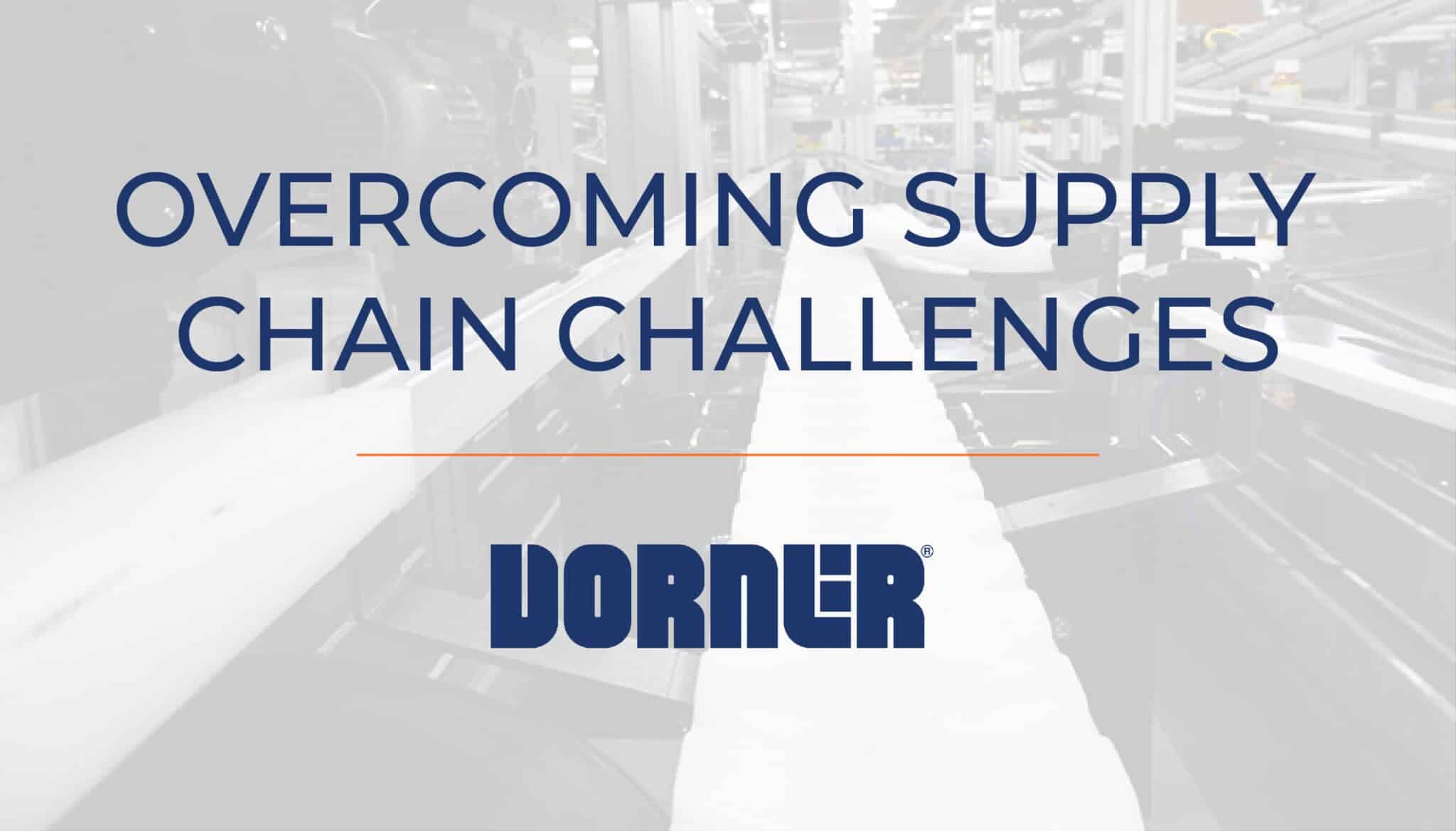 , How Dorner is Overcoming Supply Chain Challenges